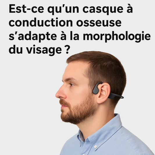 Est-ce qu'un casque à conduction osseuse s'adapte à la morphologie du visage